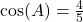 \cos(A) = \frac{4}{5}