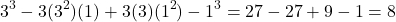 \[ 3^3 - 3(3^2)(1) + 3(3)(1^2) - 1^3 = 27 - 27 + 9 - 1 = 8 \]