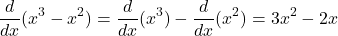 \[ \frac{d}{dx}(x^3 - x^2) = \frac{d}{dx}(x^3) - \frac{d}{dx}(x^2) = 3x^2 - 2x \]