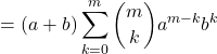 \[ = (a + b) \sum_{k=0}^{m} \binom{m}{k} a^{m-k} b^k \]