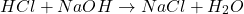 \[ HCl + NaOH \rightarrow NaCl + H_2O \]