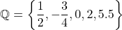 \[ \mathbb{Q} = \left\{ \frac{1}{2}, -\frac{3}{4}, 0, 2, 5.5 \right\} \]