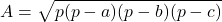 \[ A = \sqrt{p(p-a)(p-b)(p-c)} \]