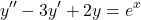 \[ y'' - 3y' + 2y = e^{x} \]