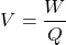 \[ V = \frac{W}{Q} \]