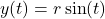 y(t) = r \sin(t)