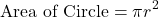 \[ \text{Area of Circle} = \pi r^2 \]