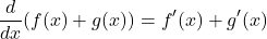 \[ \frac{d}{dx}(f(x) + g(x)) = f'(x) + g'(x) \]