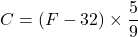 \[ °C = (°F - 32) \times \frac{5}{9} \]