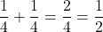 \[ \frac{1}{4} + \frac{1}{4} = \frac{2}{4} = \frac{1}{2} \]