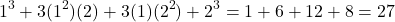 \[ 1^3 + 3(1^2)(2) + 3(1)(2^2) + 2^3 = 1 + 6 + 12 + 8 = 27 \]