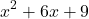 \[ x^2 + 6x + 9 \]