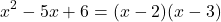 \[ x^2 - 5x + 6 = (x - 2)(x - 3) \]