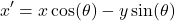 \[ x' = x \cos(\theta) - y \sin(\theta) \]