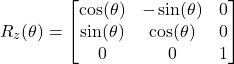 \[ R_z(\theta) = \begin{bmatrix} \cos(\theta) & -\sin(\theta) & 0 \\ \sin(\theta) & \cos(\theta) & 0 \\ 0 & 0 & 1 \end{bmatrix} \]