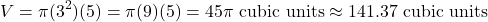 \[ V = \pi (3^2)(5) = \pi (9)(5) = 45\pi \text{ cubic units} \approx 141.37 \text{ cubic units} \]