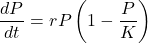 \[ \frac{dP}{dt} = rP\left(1 - \frac{P}{K}\right) \]