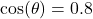 \text{cos}(\theta) = 0.8