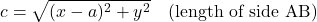 \[ c = \sqrt{(x - a)^2 + y^2} \quad \text{(length of side AB)} \]