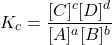 \[ K_c = \frac{[C]^c[D]^d}{[A]^a[B]^b} \]