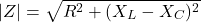 \[ |Z| = \sqrt{R^2 + (X_L - X_C)^2} \]