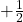 +\frac{1}{2}