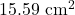 15.59 \text{ cm}^2