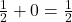 \frac{1}{2} + 0 = \frac{1}{2}