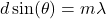 \[ d \sin(\theta) = m \lambda \]