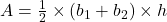 A = \frac{1}{2} \times (b_1 + b_2) \times h