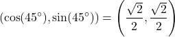 \[ \left(\cos(45^\circ), \sin(45^\circ)\right) = \left(\frac{\sqrt{2}}{2}, \frac{\sqrt{2}}{2}\right) \]