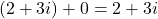 (2 + 3i) + 0 = 2 + 3i