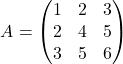 \[ A = \begin{pmatrix} 1 & 2 & 3 \\ 2 & 4 & 5 \\ 3 & 5 & 6 \end{pmatrix} \]