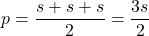 \[ p = \frac{s + s + s}{2} = \frac{3s}{2} \]