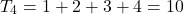 \[ T_4 = 1 + 2 + 3 + 4 = 10 \]