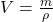 V = \frac{m}{\rho}