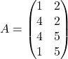 \[ A = \begin{pmatrix} 1 & 2 \\ 4 & 2 \\ 4 & 5 \\ 1 & 5 \end{pmatrix} \]