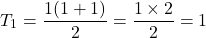 \[ T_1 = \frac{1(1 + 1)}{2} = \frac{1 \times 2}{2} = 1 \]