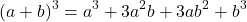 \[ (a + b)^3 = a^3 + 3a^2b + 3ab^2 + b^3 \]