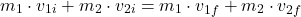 \[ m_1 \cdot v_{1i} + m_2 \cdot v_{2i} = m_1 \cdot v_{1f} + m_2 \cdot v_{2f} \]