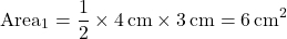 \[ \text{Area}_1 = \frac{1}{2} \times 4 \, \text{cm} \times 3 \, \text{cm} = 6 \, \text{cm}^2 \]