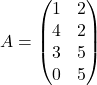 \[ A = \begin{pmatrix} 1 & 2 \\ 4 & 2 \\ 3 & 5 \\ 0 & 5 \end{pmatrix} \]