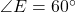 \angle E = 60^\circ