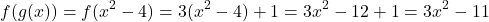 \[ f(g(x)) = f(x^2 - 4) = 3(x^2 - 4) + 1 = 3x^2 - 12 + 1 = 3x^2 - 11 \]