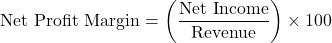 \[ \text{Net Profit Margin} = \left( \frac{\text{Net Income}}{\text{Revenue}} \right) \times 100 \]