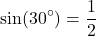 \[ \sin(30^\circ) = \frac{1}{2} \]