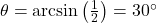 \theta = \arcsin\left(\frac{1}{2}\right) = 30^\circ