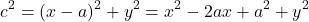 \[ c^2 = (x - a)^2 + y^2 = x^2 - 2ax + a^2 + y^2 \]