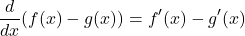 \[ \frac{d}{dx}(f(x) - g(x)) = f'(x) - g'(x) \]