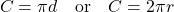 \[ C = \pi d \quad \text{or} \quad C = 2\pi r \]